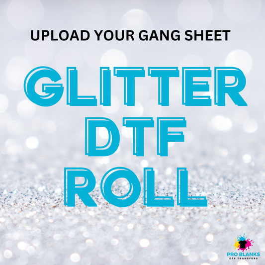 GLITTER DTF  - Upload Your Gang Sheet - Pro Blanks