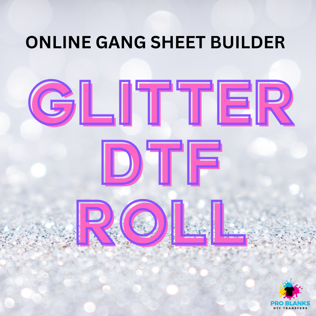 GLITTER DTF - Online Builder - Pro Blanks