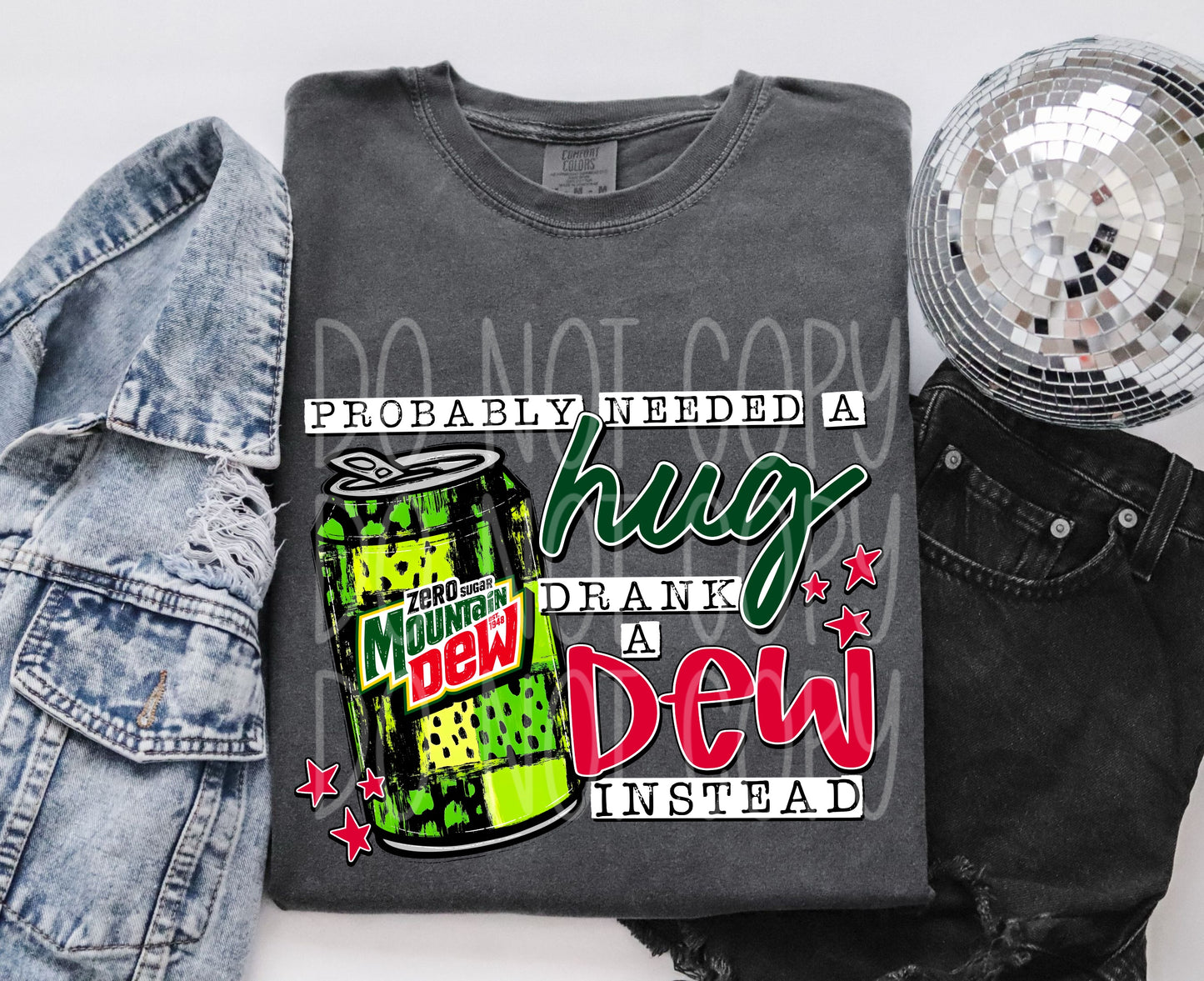 Probably Needed A Hug Dew Zero #5143 - Ready to Press DTF Transfer Full Color - Pro Blanks