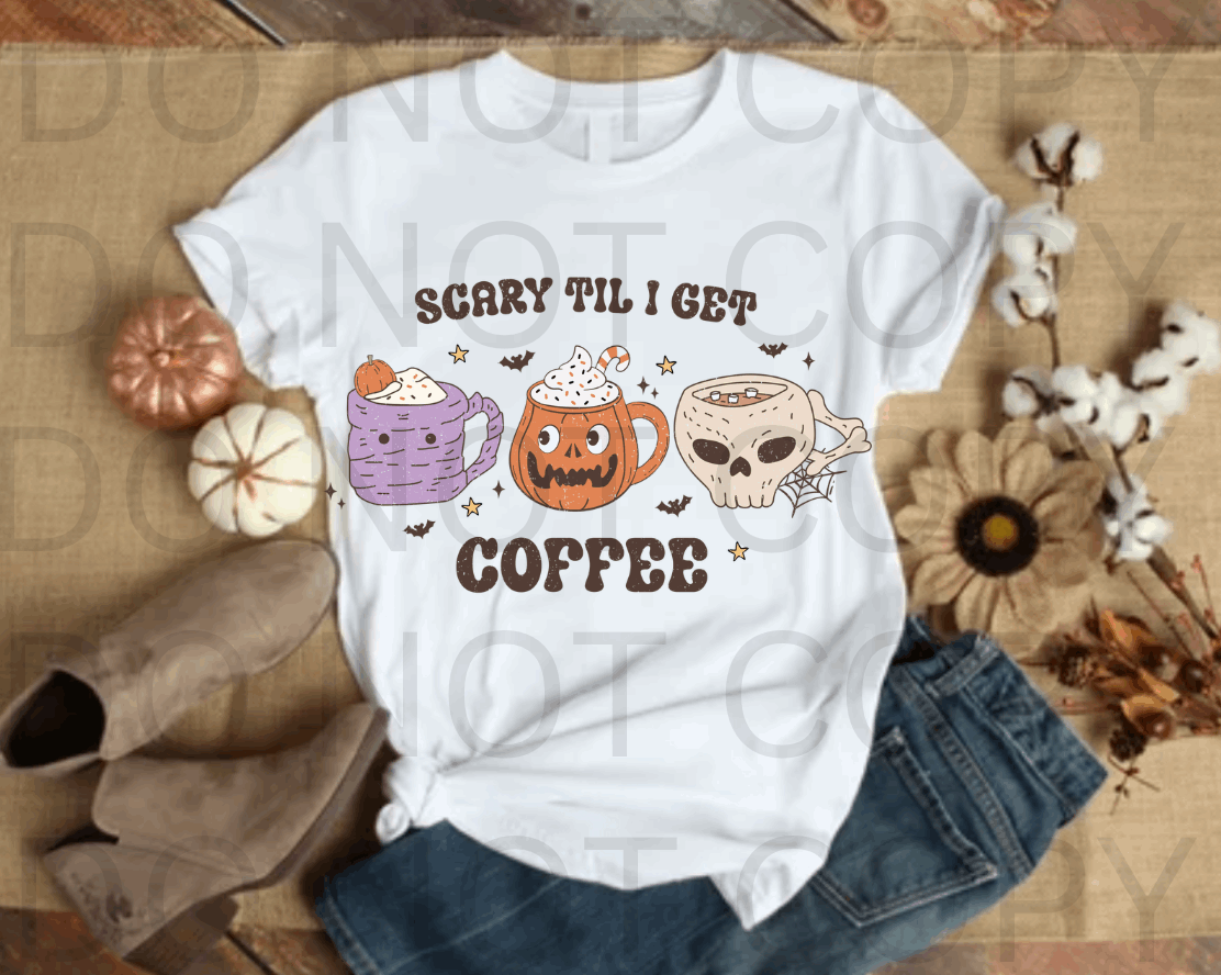 Scary Till I Get Coffee #5536- Ready to Press DTF Transfer Full Color