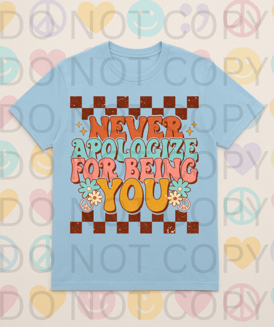 Never Apologize For Being You #5659 - Ready to Press DTF Transfer Full Color