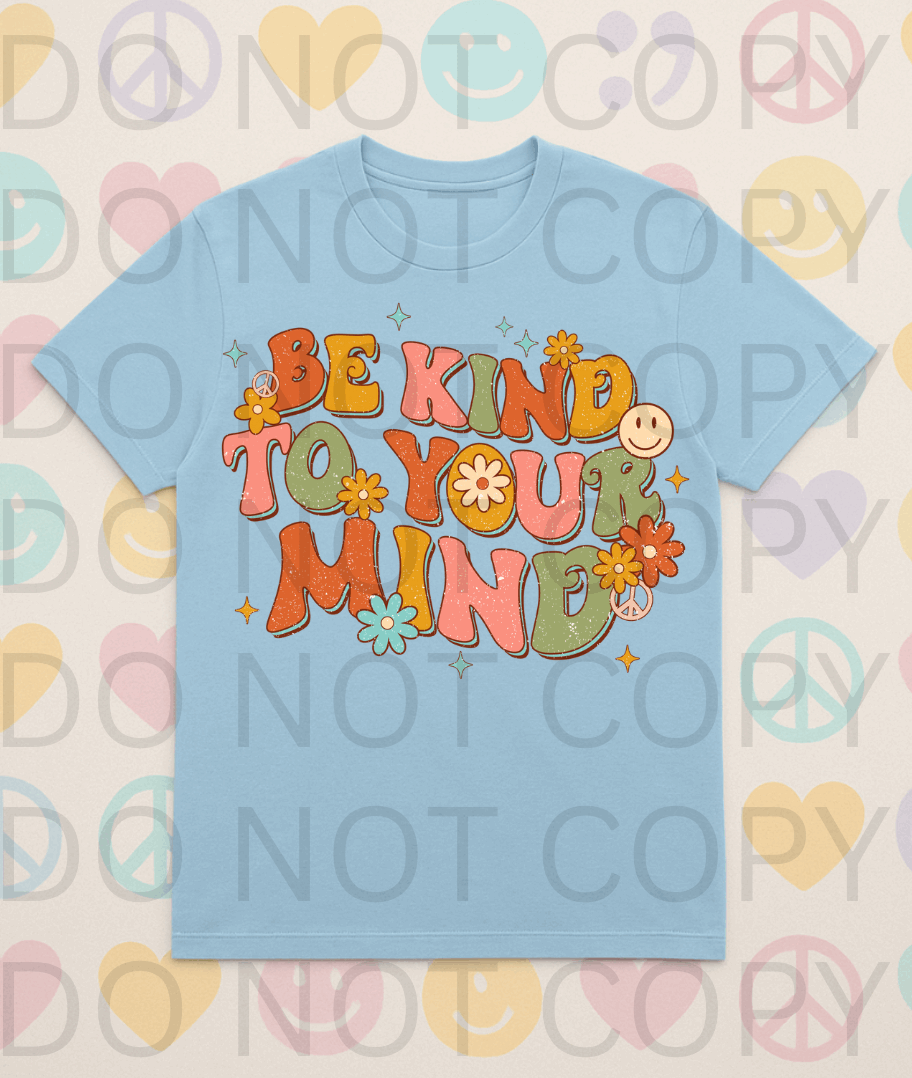 Be Kind To Your Mind #5647 - Ready to Press DTF Transfer Full Color
