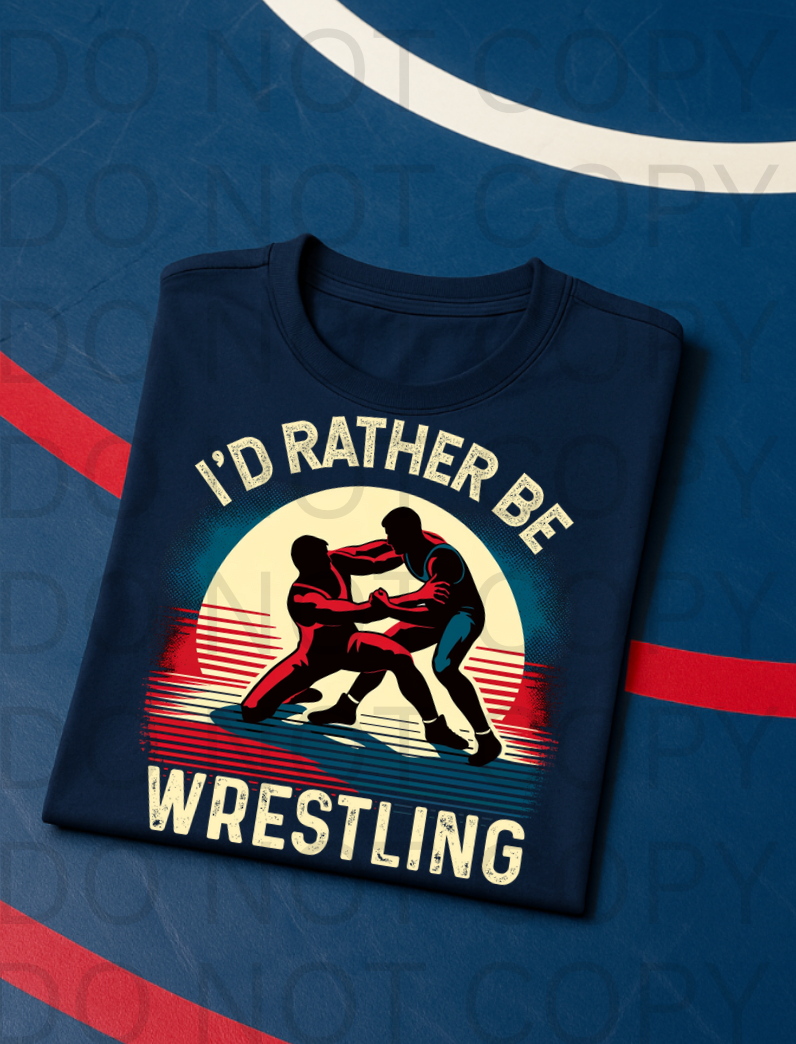 I'd Rather Be Wrestling #5747 - Ready to Press DTF Transfer Full Color
