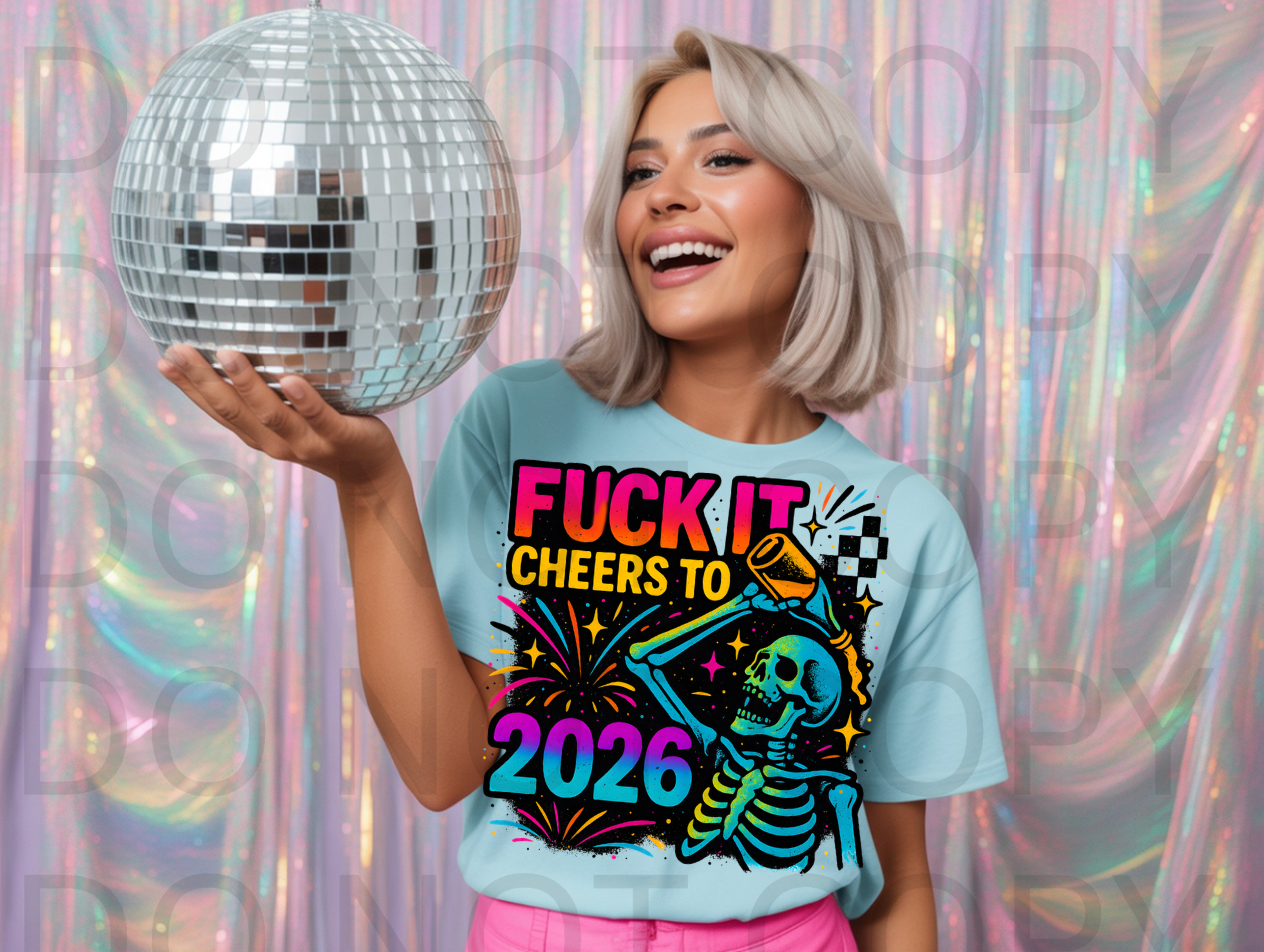 Fuck It Cheers To 2026 #6010 - Ready to Press DTF Transfer Full Color