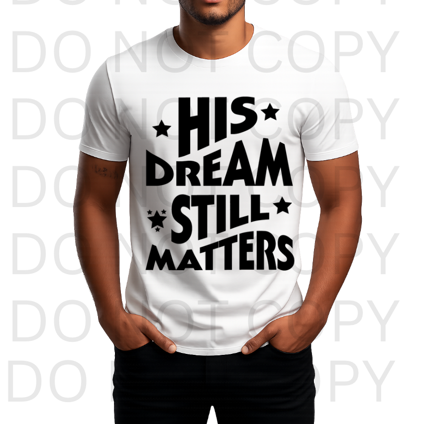 His Dream Still Matters #6061 - Ready to Press DTF Transfer Full Color