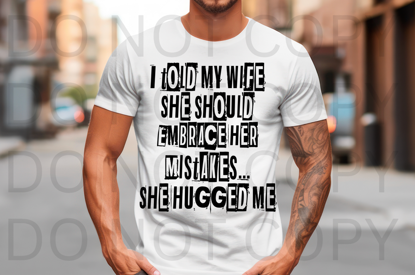 I Told My Wife To Embrace Her Mistakes #6177 - Ready to Press DTF Transfer Full Color