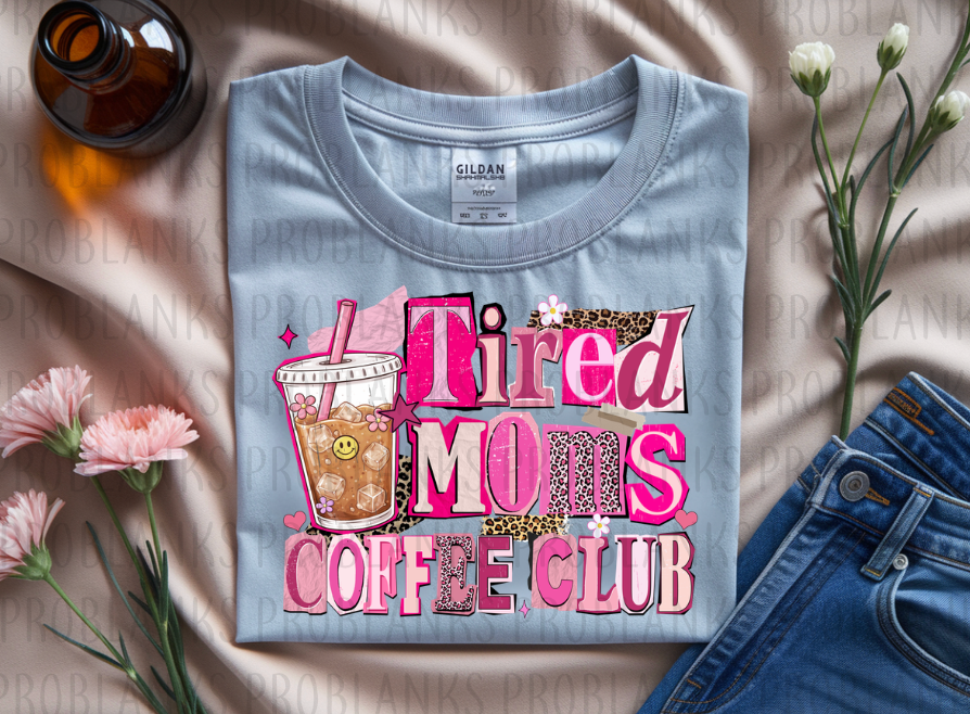 Tired Moms Coffee Club #6449 - Ready to Press DTF Transfer Full Color