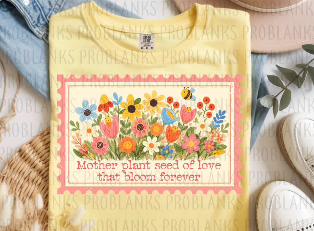 Mother Plant Seed Of Love That Bloom Forever #6587 - Ready to Press DTF Transfer Full Color