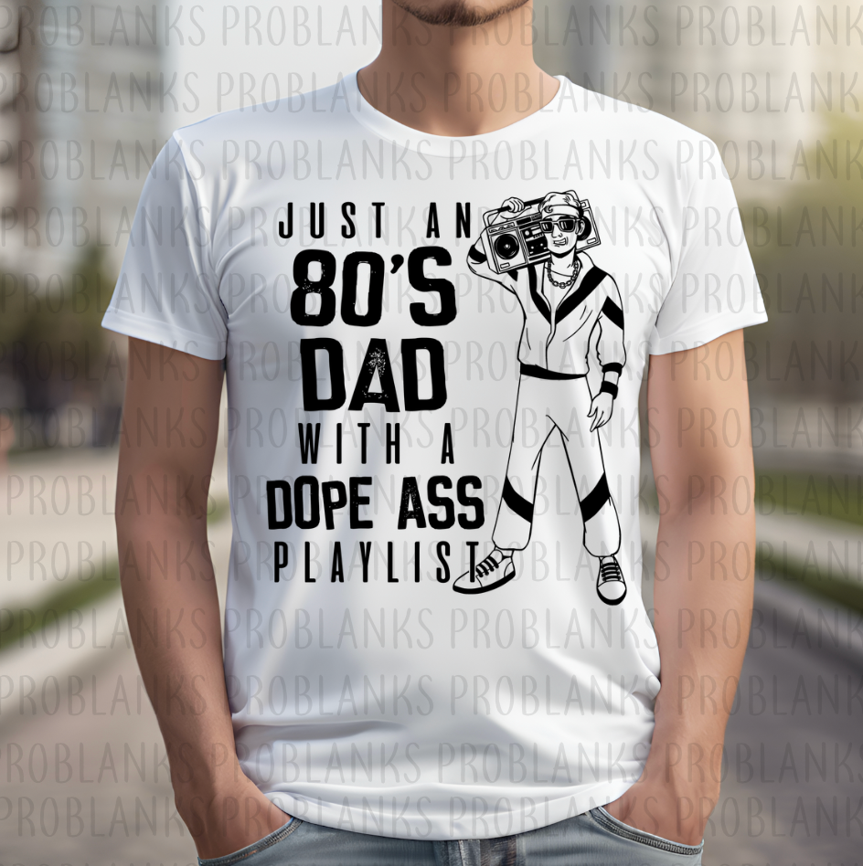 Just An 80's Dad, Dope Playlist #6634 - Ready to Press DTF Transfer Full Color