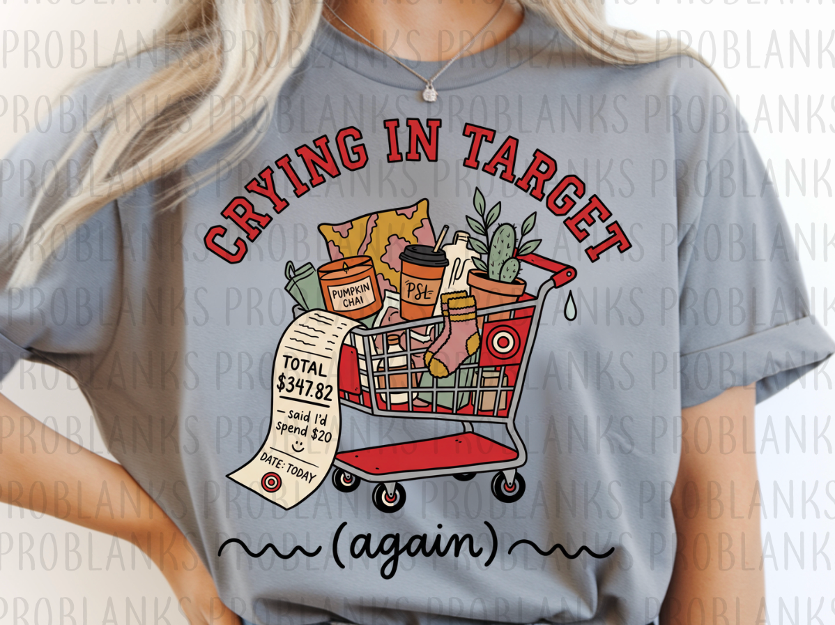 Crying In Target (Again) #6681 - Ready to Press DTF Transfer Full Color