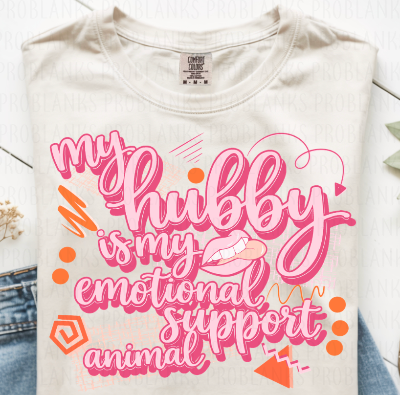 My Hubby Is My Emotional Support Animal #6772 - Ready to Press DTF Transfer Full Color