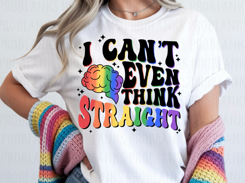I Can't Even Think Straight #6804 - Ready to Press DTF Transfer Full Color