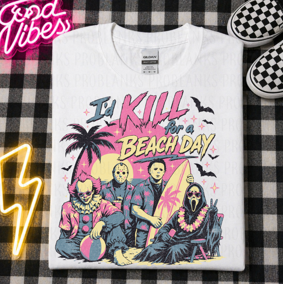I'd Kill For A Beach Day #6813 - Ready to Press DTF Transfer Full Color