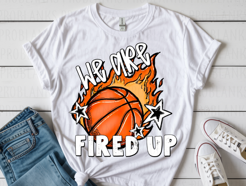 We Are Basketball Fired Up #6953 - Ready to Press DTF Transfer Full Color