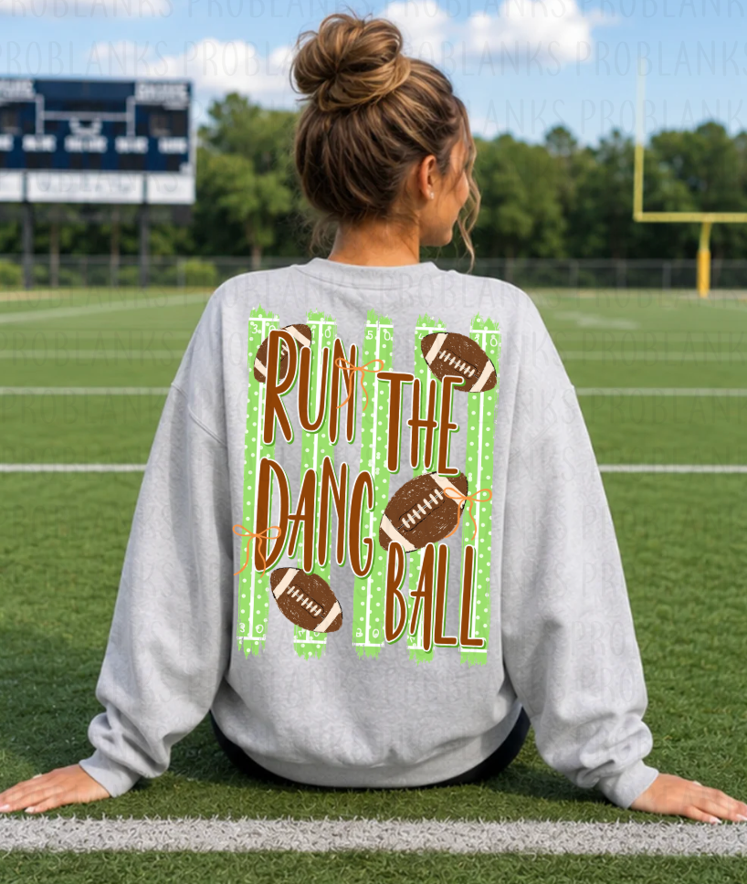 Run The Dang Ball #7195 - Ready to Press DTF Transfer Full Color