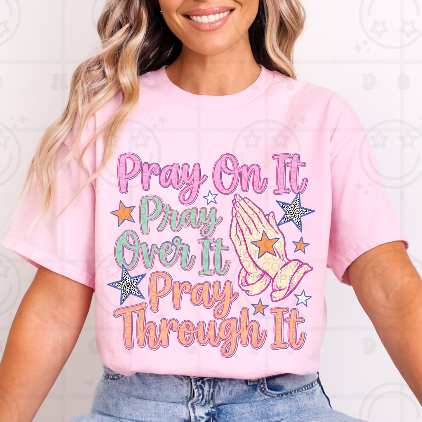 Pray On It, Over It, Through It #6905 - Ready to Press DTF Transfer Full Color