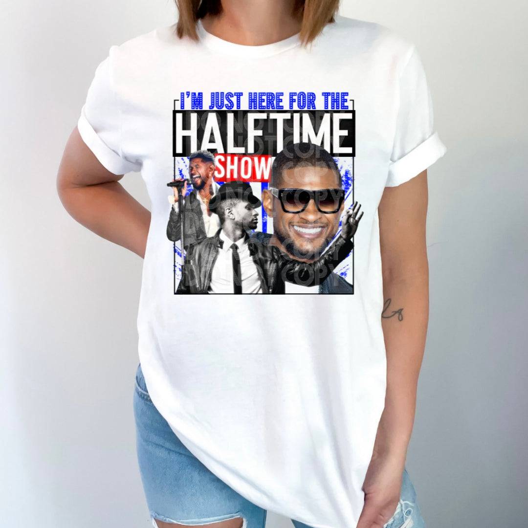 I'm Just Here For The Halftime Show #1462  - Ready to Press DTF Transfer Full Color - Pro Blanks