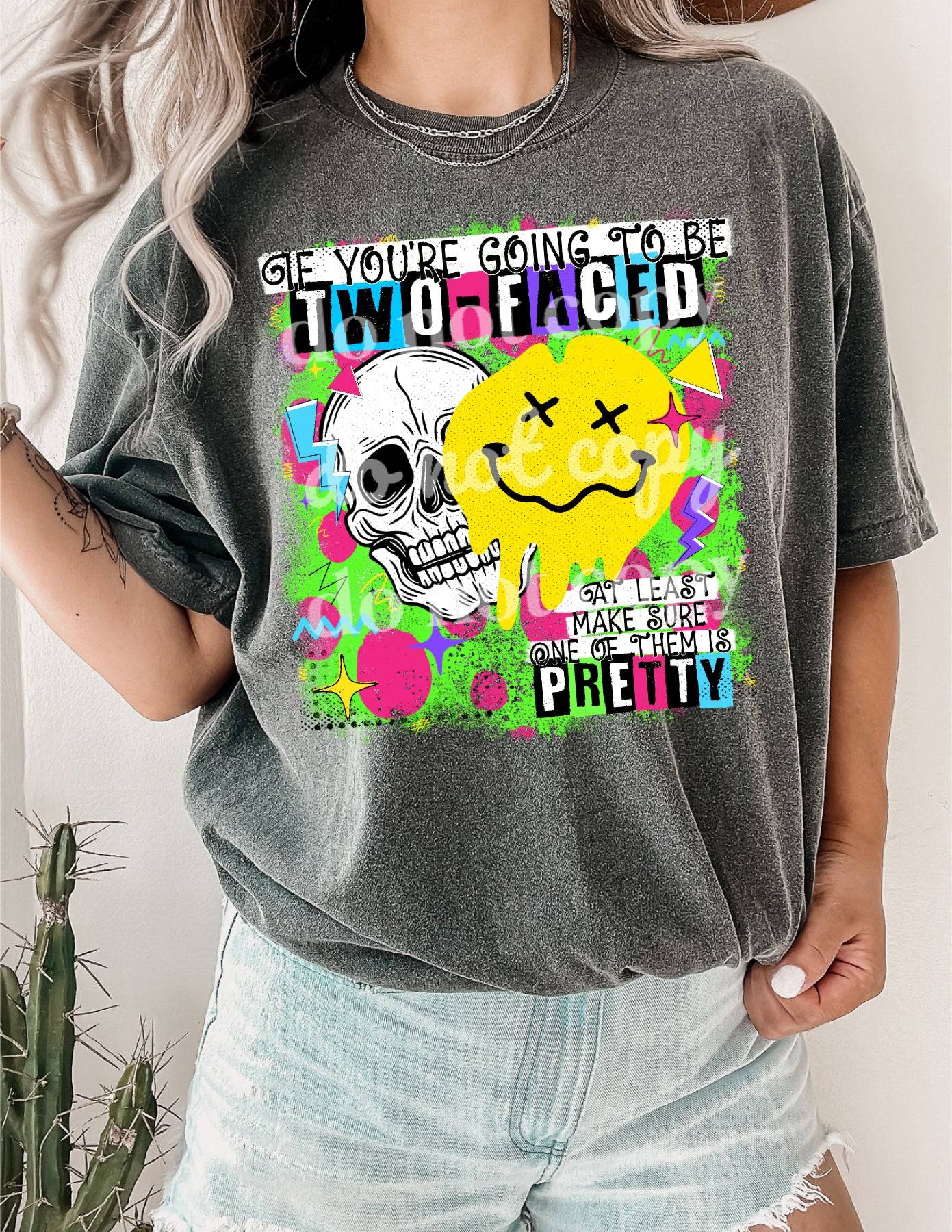 If You're Going To Be Two Faced -Ready to Press DTF Transfer Full Color - Pro Blanks