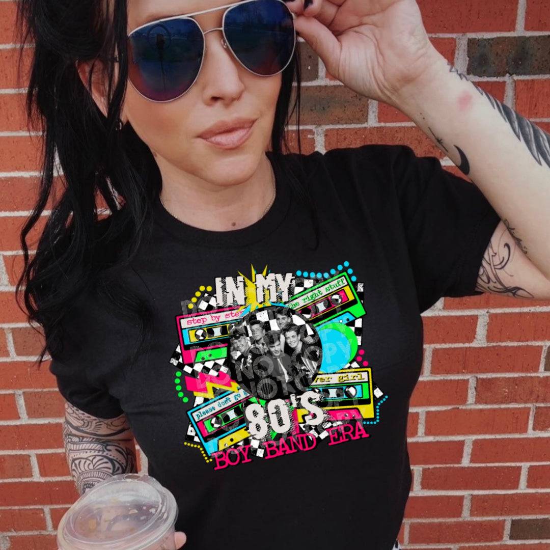In My 80s Boy Band Era #3099 - Ready to Press DTF Transfer Full Color - Pro Blanks