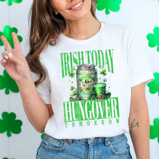 Irish Today Hungover Tomorrow #1755  - Ready to Press DTF Transfer Full Color - Pro Blanks