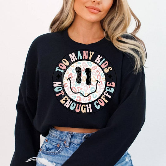 Too Many Kids Not Enough Coffee #1503  - Ready to Press DTF Transfer Full Color - Pro Blanks