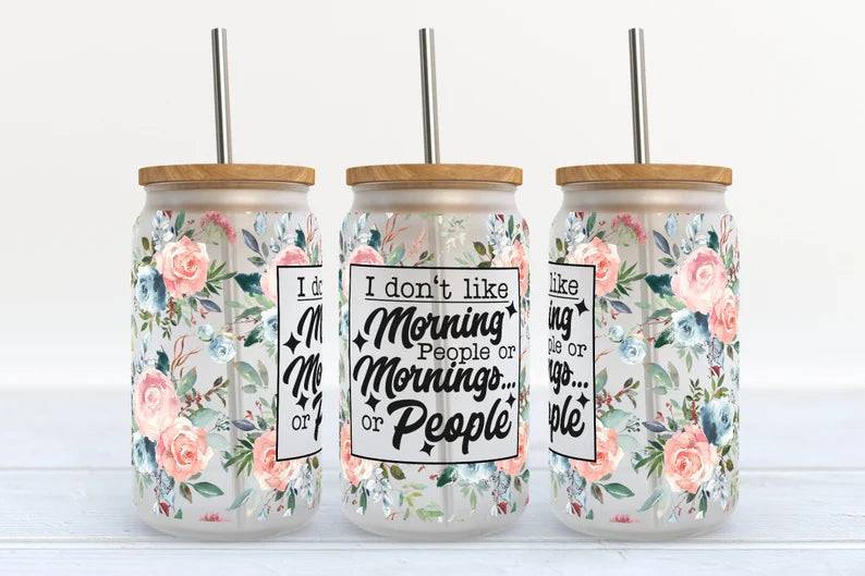 I Don’t Like Mornings or People - UV DTF Wrap 16 oz - Pro Blanks