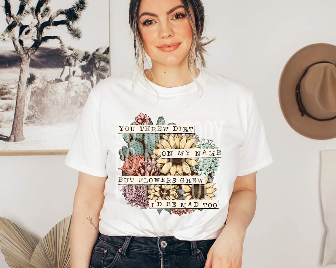 You Threw Dirt On My Name #3054 - Ready to Press DTF Transfer Full Color - Pro Blanks