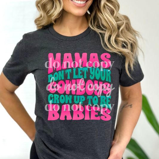 Mamas Don't Let Your Cowoys Grow Up To Be Babies - Ready to Press DTF Transfer Full Color