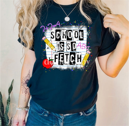 School Is So Fetch- Ready to Press DTF Transfer Full Color