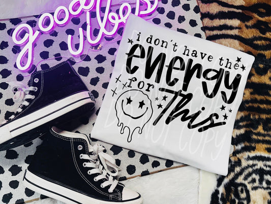 I Don't Have The Energy #5117 - Ready to Press DTF Transfer Full Color - Pro Blanks
