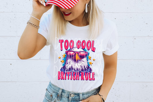 Too Cool For British Rule #5089 - Ready to Press DTF Transfer Full Color