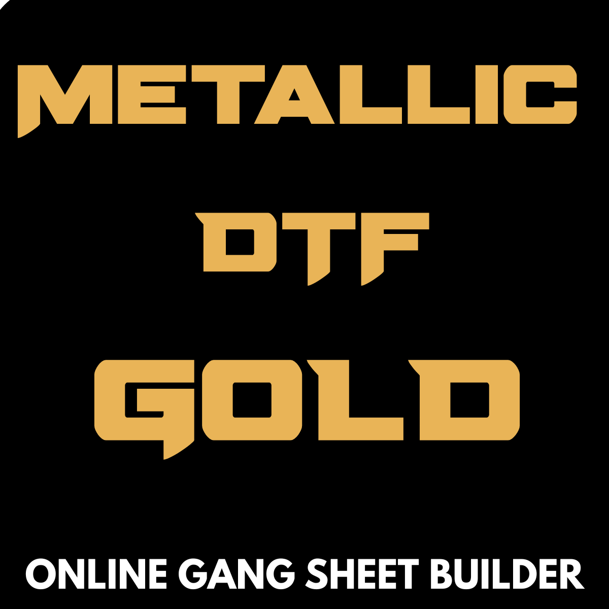 Gold Metallic DTF - Create A Gang Sheet