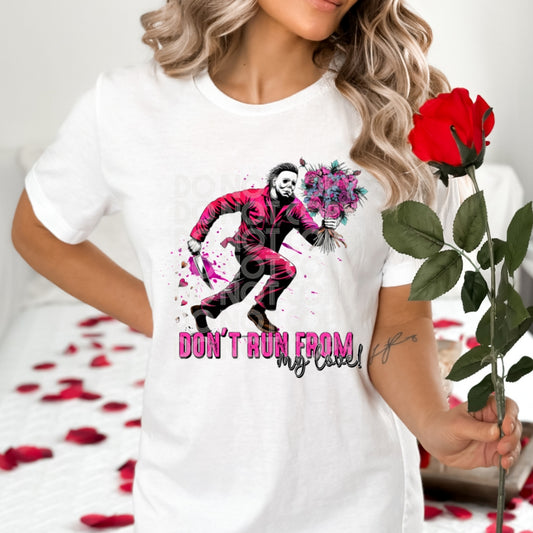 Don’t Run From My Love #1244 - Ready to Press DTF Transfer Full Color
