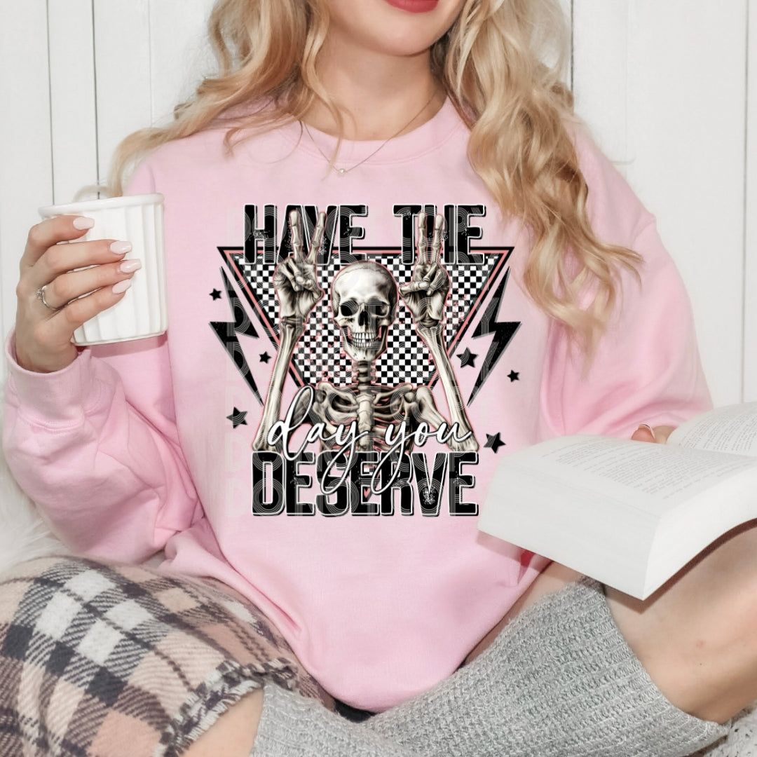 Have The Day You Deserve #1281 - Ready to Press DTF Transfer Full Color