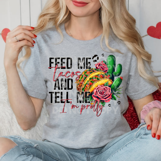 Feed Me Tacos And Tell Me I'm Pretty #1293 - Ready to Press DTF Transfer Full Color