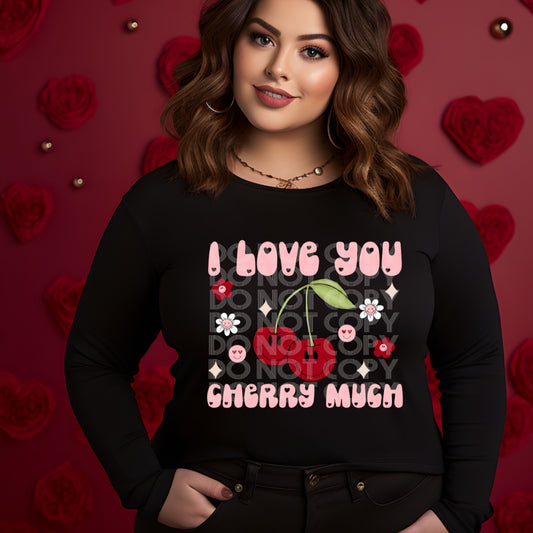 I Love You Cherry Much #1472  - Ready to Press DTF Transfer Full Color