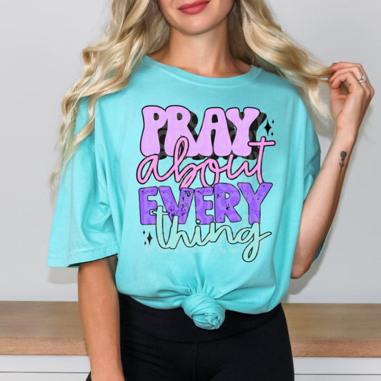 Pray About Everything #1520  - Ready to Press DTF Transfer Full Color