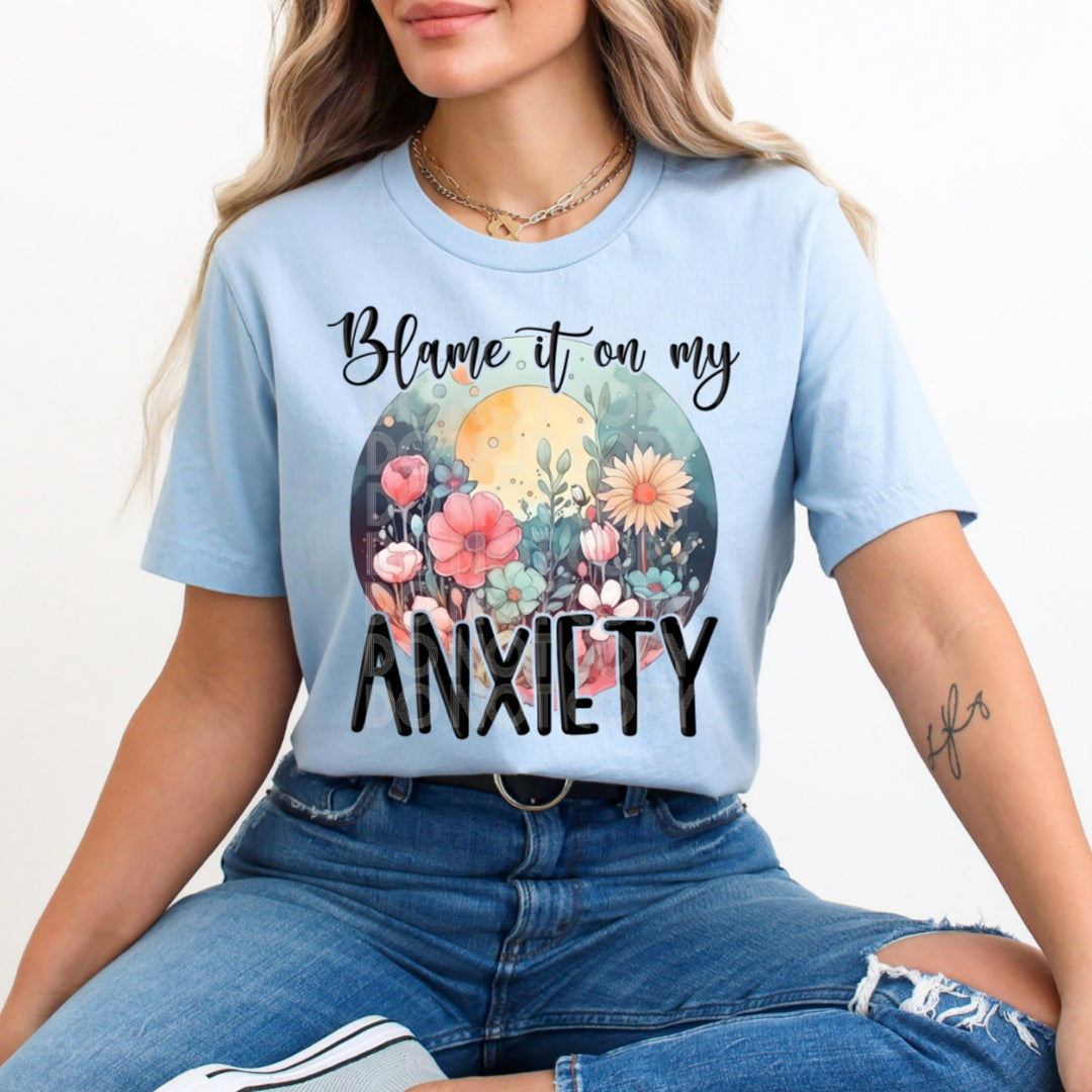 Blame It On My Anxiety #1565  - Ready to Press DTF Transfer Full Color