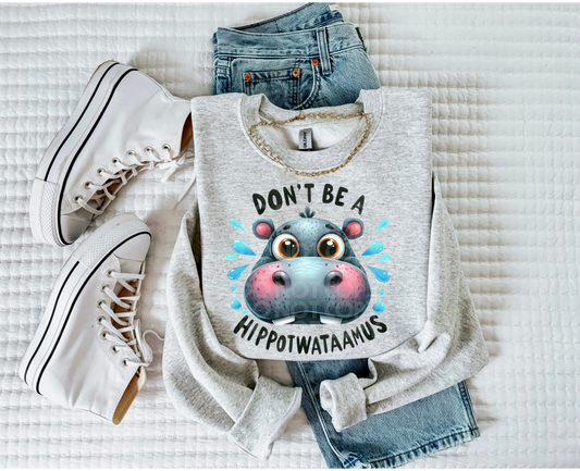 Don't Be A Hippotwataamus #4230 - Ready to Press DTF Transfer Full Color - Pro Blanks