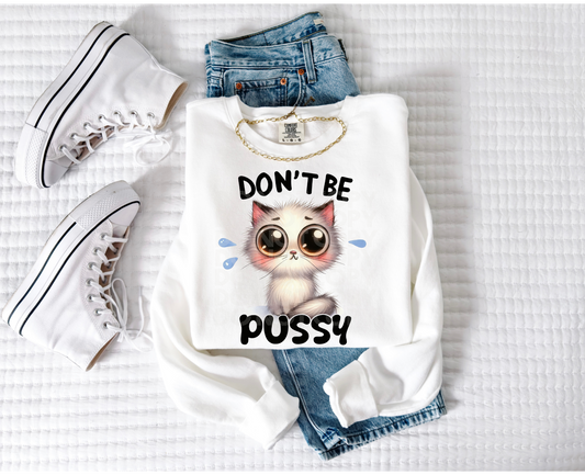 Don't Be Pussy #4233 - Ready to Press DTF Transfer Full Color - Pro Blanks