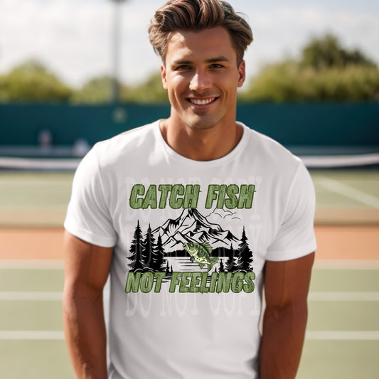 Catch Fish Not Feelings #4630 - Ready to Press DTF Transfer Full Color