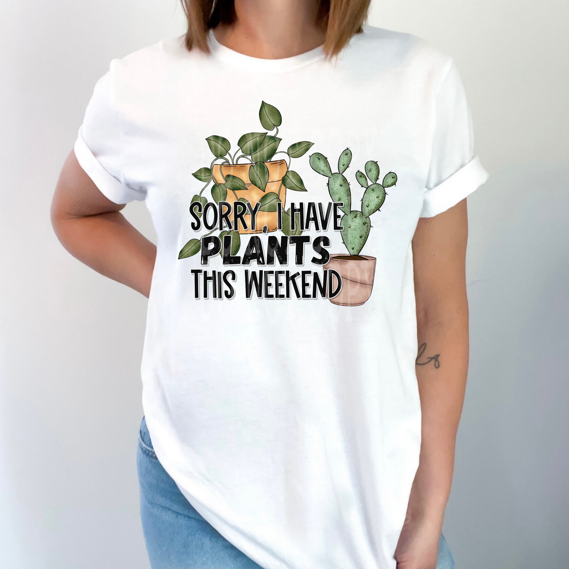 Sorry I Have Plants This Weekend #4649 - Ready to Press DTF Transfer Full Color - Pro Blanks