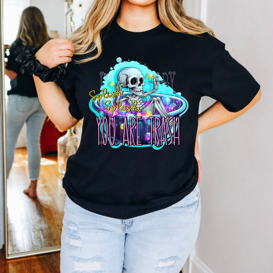 Splash You Are Trash #4663 - Ready to Press DTF Transfer Full Color - Pro Blanks