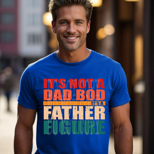 Its Not A Dad Bod Its A Fathers Figure #4811 - Ready to Press DTF Transfer Full Color