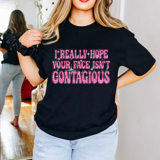 Hope Your Face Isn't Contagious #4819 - Ready to Press DTF Transfer Full Color - Pro Blanks