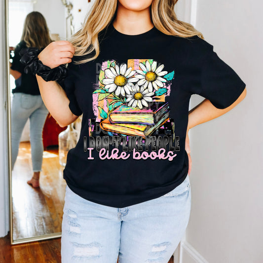 I Don't Like People I Like Books #5098 - Ready to Press DTF Transfer Full Color - Pro Blanks