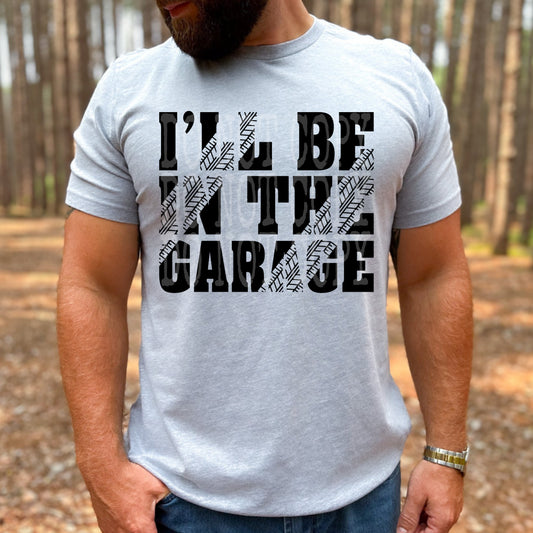 I'll Be In The Garage #5162 - Ready to Press DTF Transfer Full Color