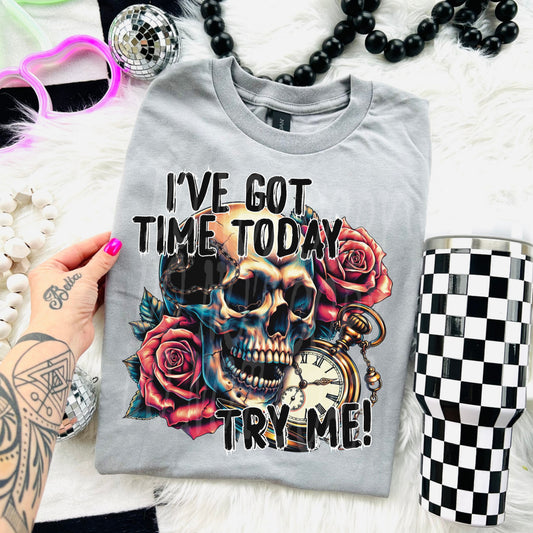 I’ve Got Time Today #5239 - Ready to Press DTF Transfer Full Color - Pro Blanks