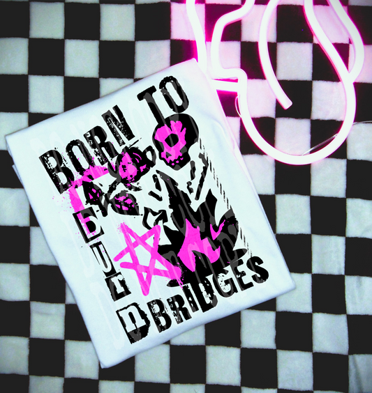 Born To Burn Bridges #5368 - Ready to Press DTF Transfer Full Color