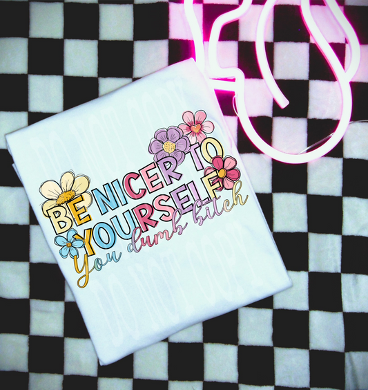 Be Nicer To Yourself #5357 - Ready to Press DTF Transfer Full Color